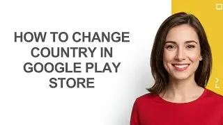 How To Change Country In Google Play Store - AshleyHowTo