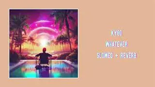Kygo - Whatever (Slowed + Reverb)