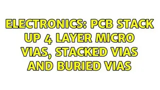 Electronics: PCB Stack up 4 layer Micro vias, Stacked Vias and Buried Vias (2 Solutions!!)