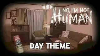 No, I'm not a Human | Day Theme ♪