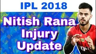 IPL 2018 : Nitish Rana Injury Update and Report For KKR