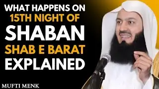 15th Night of Shaban (Shab-e-Barat) Explained | A Powerful Reminder by Mufti Menk