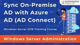 Sync On-Premise AD with Azure AD (AD Connect) | Windows Server 2019 Course | Knowledge Veda | Part 8