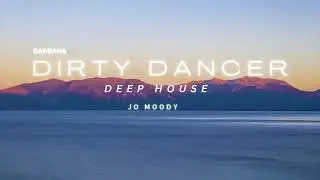 Dirty Dancer - Gabbana | Deep House | Jo Moody
