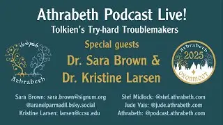 Athrabeth Live from Oxonmoot 2025: Tolkien's Try-hard Troublemakers