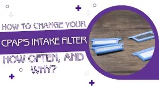 How to Change your CPAP's Intake Filter