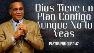 Dios Tiene un Plan Contigo Aunque No lo Veas l Pastor Enrique Diaz 