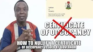 HOW TO NULLIFY A CERTIFICATE OF OCCUPANCY ISSUED BY A NIGERIA GOVERNOR