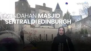 KEINDAHAN MASJID SENTRAL DI EDINBURGH - LENSA INDONESIA MALAM (FULL)