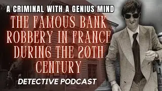 The Bank Robbery Case in France Shocked Europe - Albert Spaggiari - Detective Podcast