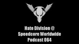 Hate Division @ Speedcore Worldwide Podcast 064