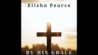 By His Grace - Elisha Pearce