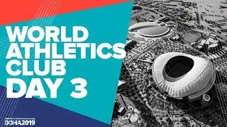 World Athletics Club | World Athletics Championships Doha 2019 | Day 3