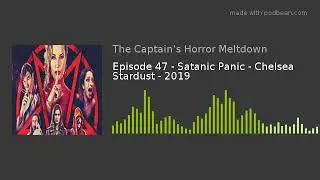 Episode 47 - Satanic Panic - Chelsea Stardust - 2019