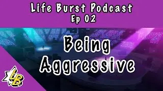 Life Burst Podcast 02- Being Aggressive | WIXOSS