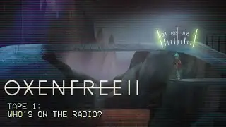 Tape 1 | Who&rsquo;s On The Radio? | OXENFREE II: Lost Signals