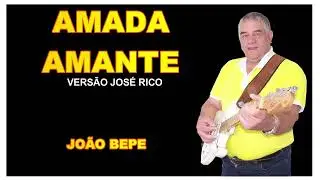 AMADA AMANTE  J R  = JO&Atilde;O BEPE