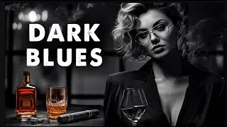 Dark Blues Music - Whiskey Blues Music to Relax - Dark Elegant Blues - Barrel Blues #bluesmusic