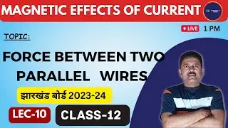 MAGNETIC EFFECT OF CURRENT | LEC 10 M.C.Q   [Force between two parallel wires ]