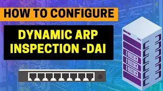 Configuring Dynamic ARP Inspection -DAI | How Dynamic ARP Inspection Works