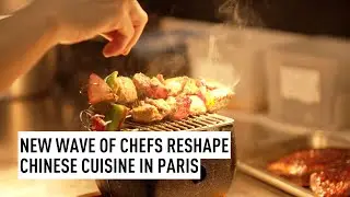 New wave of chefs reshaping Chinese cuisine in Paris