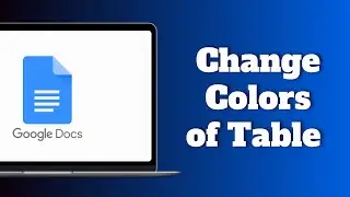 How to Change Colors of Table in Google Docs