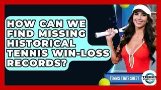 How Can We Find Missing Historical Tennis Win-loss Records? - Tennis Stats Sheet