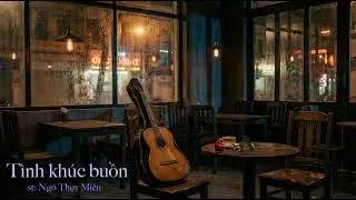 Tình khúc buồn | Ngô Thụy Miên
