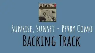 Sunrise, Sunset - Perry Como Backing Track 