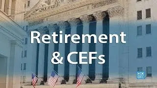 Retirement & CEFs