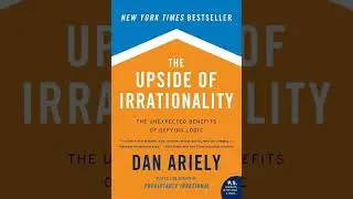 The Upside of Irrationality by Dan Ariely | Summary