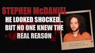 The Chilling Interview That Exposed a Killer | Stephen McDaniel Case