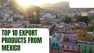 Top 10 Export Products from Mexico