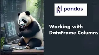 [02] Python Pandas Tutorial : Data Cleaning - Working with Columns of the DataFrame - Part1