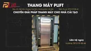 THANG M&Aacute;Y PLIFT - CHUY&Ecirc;N GIẢI PH&Aacute;P THANG M&Aacute;Y CHO NH&Agrave; CẢI TẠO