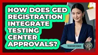 How Does GED Registration Integrate Testing Center Approvals? - Your GED Coach