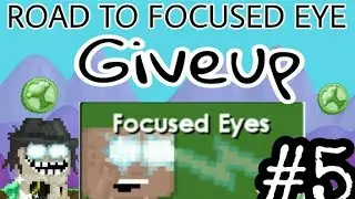 Road To Focused Eye #5 - Give up | Growtopia