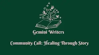 Healing Through Story: A Gemini Writers Community Call