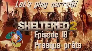 Sheltered 2 - Let's play narratif FR - Ep. 18 - Presque pr&ecirc;ts