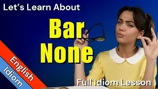 BAR NONE Idiom Meaning | Full Explanation and Sentences