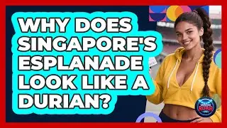Why Does Singapore's Esplanade Look Like A Durian? - Where the Fans Roar