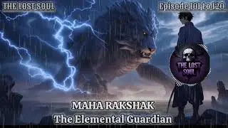 DISTROYER The Elemental Guardian॥Episode 101 to 120॥Nanu Ka Adesh॥THE LOST SOUL#audiobook#system 