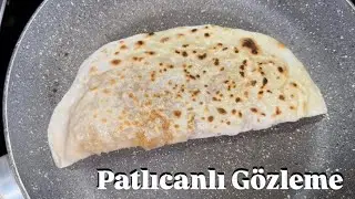 Patlıcanlı gözleme olduğuna kimse inanmayacak 👌