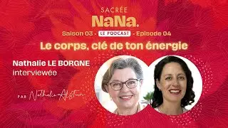 Le corps, clé de ton énergie • Nathalie Le Borgne | E004