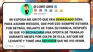 Mi Esposa Me Gritó Que Era Demasiado Débil Para Asumir Riesgos, Que Por Eso Siempre Estaría Por....