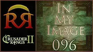In My Image - Paradox Megacampaign [#096] CK2