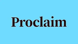 Proclaim Pronunciation and Meaning