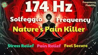 Nature's Pain Killer: Unlock Pain Relief with 174 Hz Solfeggio Frequency |Ancient Healing |Feel Safe