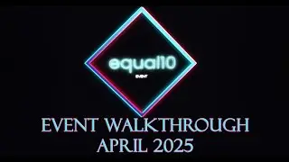 Equal10 Event Walkthrough For April 2025!