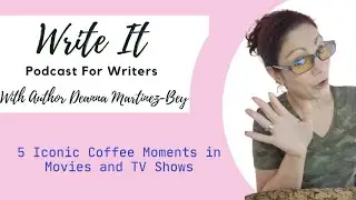 Write It Podcast: 5 Iconic Coffee Moments in Movies and on TV